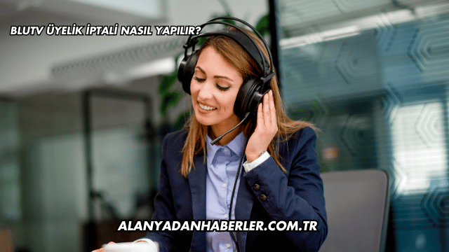 BluTV Üyelik İptali Nasıl Yapılır?