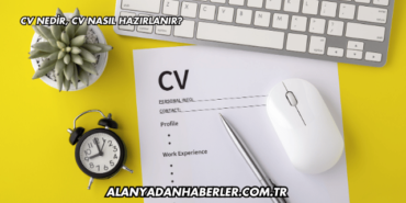 CV Nedir, CV Nasıl Hazırlanır?