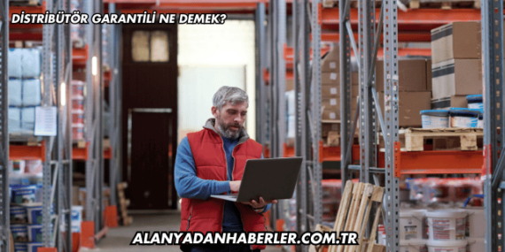 Distribütör Garantili Ne Demek?