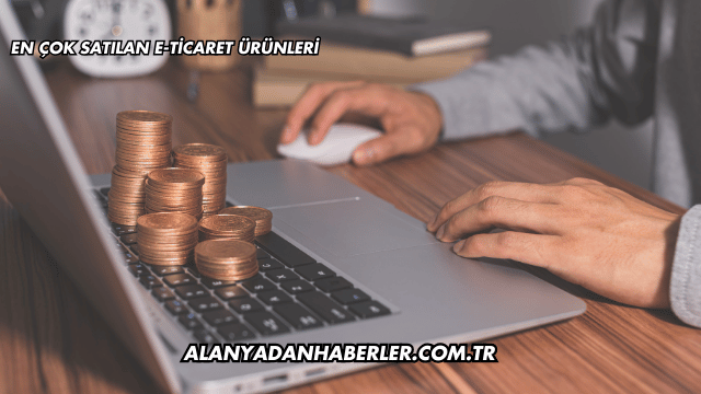 En Çok Satılan E-Ticaret Ürünleri