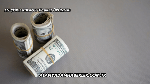 En Çok Satılan E-Ticaret Ürünleri