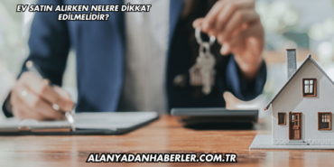 Ev Satın Alırken Nelere Dikkat Edilmelidir?