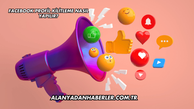 Facebook Profil Kilitleme Nasıl Yapılır?