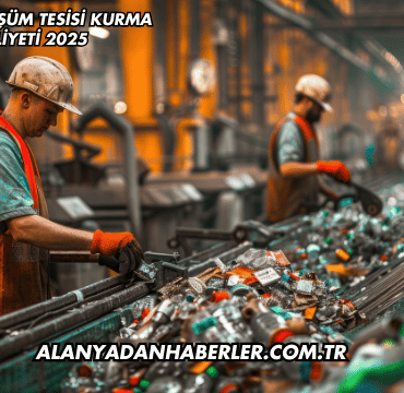 Geri Dönüşüm Tesisi Kurma Maliyeti 2025