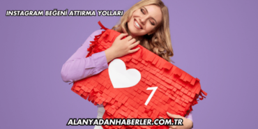 Instagram Beğeni Attırma Yolları