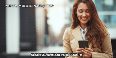 Instagram Keşfete Nasıl Çıkılır?
