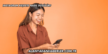 Instagram Keşfete Nasıl Düşülür?
