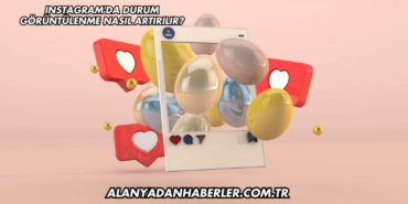 Instagram'da Durum Görüntülenme Nasıl Artırılır?
