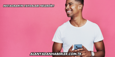 Instagram'ın Faydaları Nelerdir?