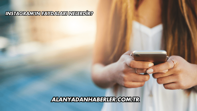 Instagram'ın Faydaları Nelerdir?