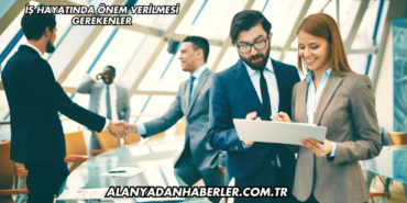 İş Hayatında Önem Verilmesi Gerekenler