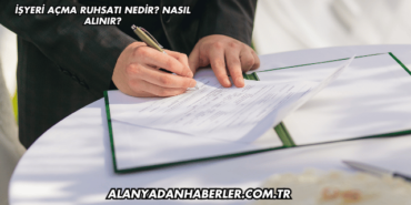 İşyeri Açma Ruhsatı Nedir? Nasıl Alınır?