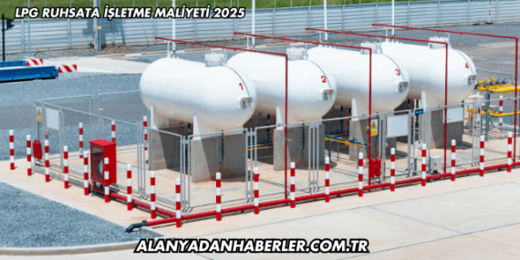 LPG Ruhsata İşletme Maliyeti 2025