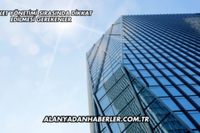 Şirket Yönetimi Sırasında Dikkat Edilmesi Gerekenler