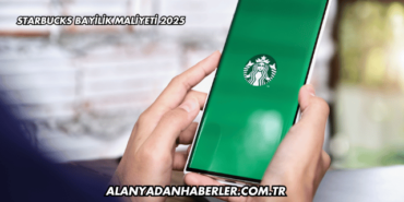 Starbucks Bayilik Maliyeti 2025