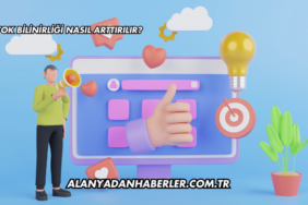 TikTok Bilinirliği Nasıl Arttırılır?