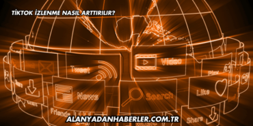 Tiktok İzlenme Nasıl Arttırılır?