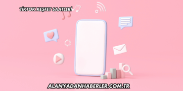 Tiktok Keşfet Saatleri