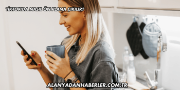 Tiktok'da Nasıl Ön Plana Çıkılır?
