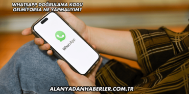 WhatsApp Doğrulama Kodu Gelmiyorsa Ne Yapmalıyım?