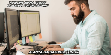Windows Arama Çubuğu Çalışmıyor Sorunu Çözümü
