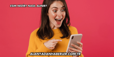 eSIM Nedir? Nasıl Alınır?