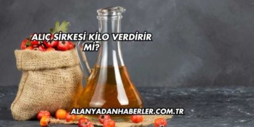 Alıç Sirkesi Kilo Verdirir mi?