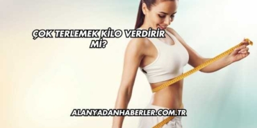 Çok Terlemek Kilo Verdirir mi?
