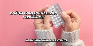 Doğum Kontrol Hapı Kilo Verdirir mi?