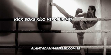 Kick Boks Kilo Verdirir mi?