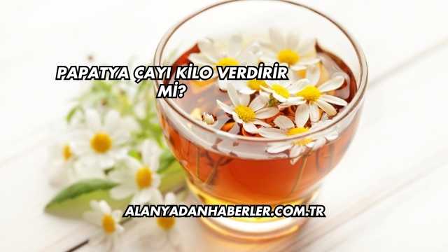 Papatya Çayı Kilo Verdirir mi?
