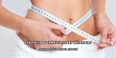 Evde Kilo Verme Yolları Nelerdir?