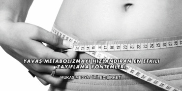 Yavaş Metabolizmayı Hızlandıran En Etkili Zayıflama Yöntemleri