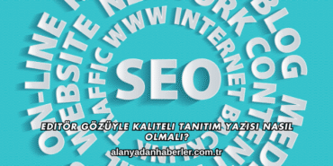 Editör Gözüyle Kaliteli Tanıtım Yazısı Nasıl Olmalı?