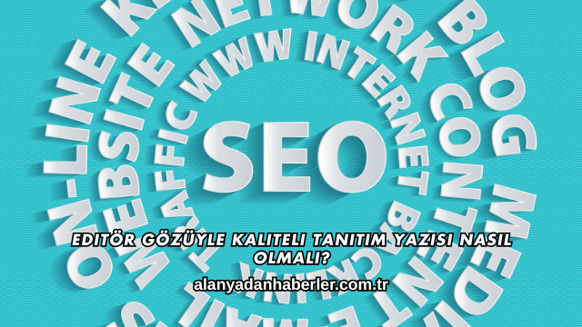 Editör Gözüyle Kaliteli Tanıtım Yazısı Nasıl Olmalı?