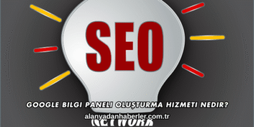 Google Bilgi Paneli Oluşturma Hizmeti Nedir?