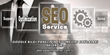 Google Bilgi Panelinin İşletmelere Faydaları Nelerdir?