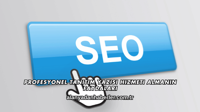 Profesyonel Tanıtım Yazısı Hizmeti Almanın Faydaları