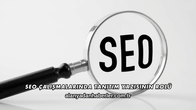SEO Çalışmalarında Tanıtım Yazısının Rolü