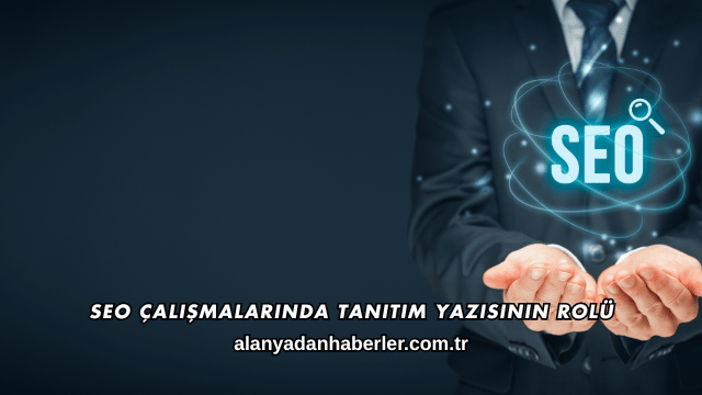 SEO Çalışmalarında Tanıtım Yazısının Rolü