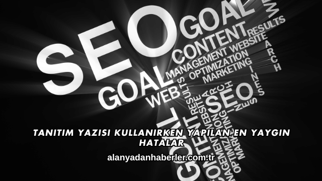 Tanıtım Yazısı Kullanırken Yapılan En Yaygın Hatalar