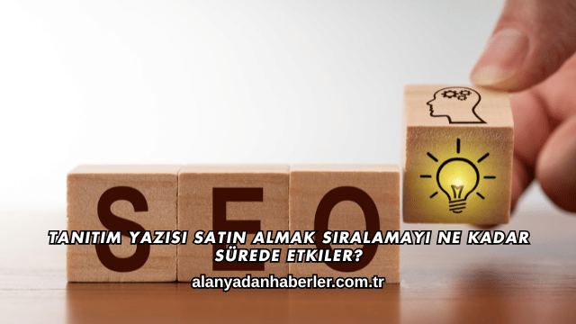 Tanıtım Yazısı Satın Almak Sıralamayı Ne Kadar Sürede Etkiler?