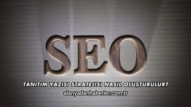 Tanıtım Yazısı Stratejisi Nasıl Oluşturulur?