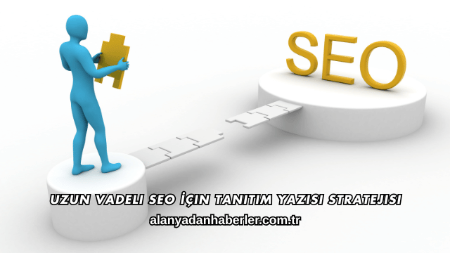 Uzun Vadeli SEO İçin Tanıtım Yazısı Stratejisi